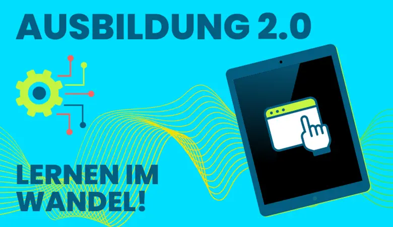 Der Titel Ausbildung 2.0, Lernen im Wandel heute mit einem Bild von einem Tablet und einem Zahnrad Icon, aus dem verschiedene Kabel hervortreten.